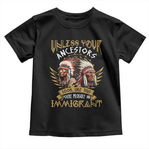 Native American Toddler T Shirt Unless Your Ancestors Look Like This You're Probably An Immigrant TS11 Black Print Your Wear