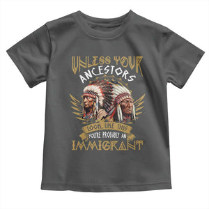 Native American Toddler T Shirt Unless Your Ancestors Look Like This You're Probably An Immigrant TS11 Dark Heather Print Your Wear
