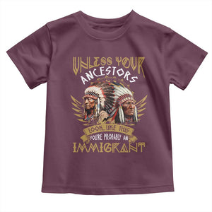 Native American Toddler T Shirt Unless Your Ancestors Look Like This You're Probably An Immigrant TS11 Maroon Print Your Wear