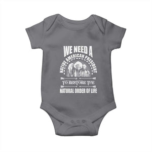 American Indian Baby Onesie We Need A Native American President To Restore The Natural Order Of Life Tribes TS11 Charcoal Print Your Wear