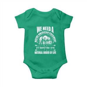 American Indian Baby Onesie We Need A Native American President To Restore The Natural Order Of Life Tribes TS11 Irish Green Print Your Wear