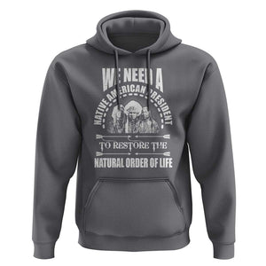 American Indian Hoodie We Need A Native American President To Restore The Natural Order Of Life Tribes TS11 Charcoal Print Your Wear