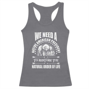 American Indian Racerback Tank Top We Need A Native American President To Restore The Natural Order Of Life Tribes TS11 Charcoal Print Your Wear