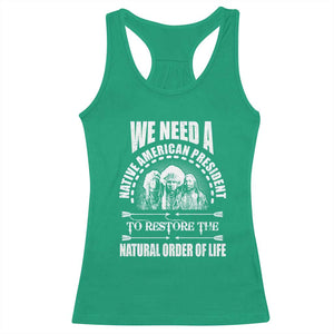 American Indian Racerback Tank Top We Need A Native American President To Restore The Natural Order Of Life Tribes TS11 Irish Green Print Your Wear