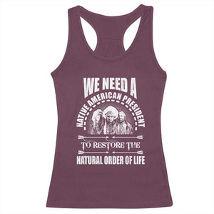 American Indian Racerback Tank Top We Need A Native American President To Restore The Natural Order Of Life Tribes TS11 Maroon Print Your Wear