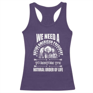 American Indian Racerback Tank Top We Need A Native American President To Restore The Natural Order Of Life Tribes TS11 Purple Print Your Wear