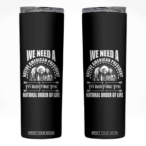 American Indian Skinny Tumbler We Need A Native American President To Restore The Natural Order Of Life Tribes TS11 Black Print Your Wear