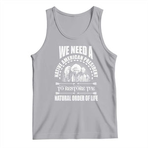 American Indian Tank Top We Need A Native American President To Restore The Natural Order Of Life Tribes TS11 Athletic Heather Print Your Wear