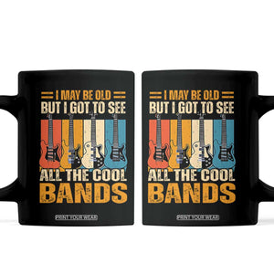 Funny I May Be Old But I Got To See All The Cool Bands Coffee Mug Guitar TS11 Black Print Your Wear