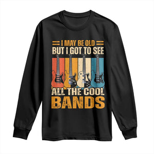 Funny I May Be Old But I Got To See All The Cool Bands Long Sleeve Shirt Guitar TS11 Black Print Your Wear