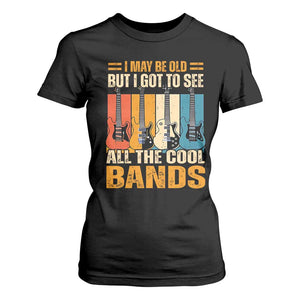 Funny I May Be Old But I Got To See All The Cool Bands T Shirt For Women Guitar TS11 Black Print Your Wear