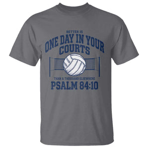 Funny Volleyball Christian T Shirt Better Is One Day In Your Courts Than A Thousand Elsewhere TS11 Charcoal Print Your Wear
