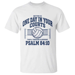 Funny Volleyball Christian T Shirt Better Is One Day In Your Courts Than A Thousand Elsewhere TS11 White Print Your Wear