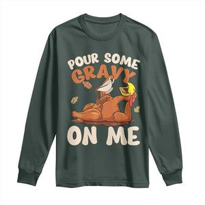 Funny Thanksgiving Turkey Long Sleeve Shirt Pour Some Gravy On Me TS11 Dark Forest Green Print Your Wear