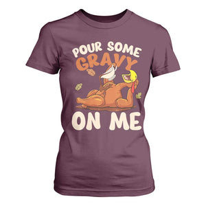 Funny Thanksgiving Turkey T Shirt For Women Pour Some Gravy On Me TS11 Maroon Print Your Wear