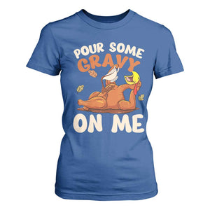 Funny Thanksgiving Turkey T Shirt For Women Pour Some Gravy On Me TS11 Royal Blue Print Your Wear