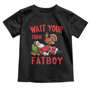 Funny Thanksgiving Christmas Toddler T Shirt Wait Your Turn Fat Boy Turkey Santa TS11 Black Print Your Wear