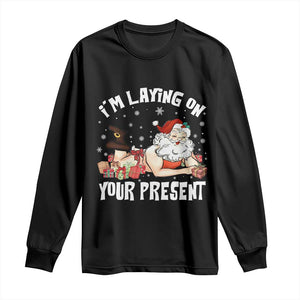 Funny Naughty Christmas Santa Long Sleeve Shirt I'm Laying On Your Present TS11 Black Print Your Wear