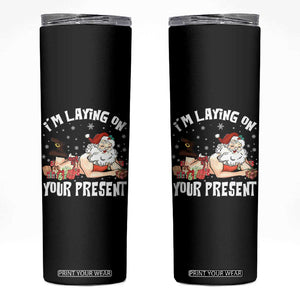 Funny Naughty Christmas Santa Skinny Tumbler I'm Laying On Your Present TS11 Black Print Your Wear
