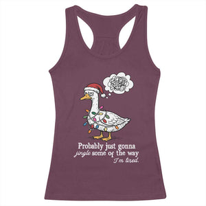 Probably Just Gonna Jingle Some Of The Way I'm Tired Racerback Tank Top Funny Christmas Goose TS11 Maroon Print Your Wear