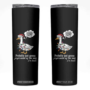 Probably Just Gonna Jingle Some Of The Way I'm Tired Skinny Tumbler Funny Christmas Goose TS11 Black Print Your Wear