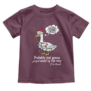Probably Just Gonna Jingle Some Of The Way I'm Tired Toddler T Shirt Funny Christmas Goose TS11 Maroon Print Your Wear