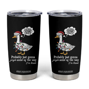 Probably Just Gonna Jingle Some Of The Way I'm Tired Tumbler Cup Funny Christmas Goose TS11 Black Print Your Wear