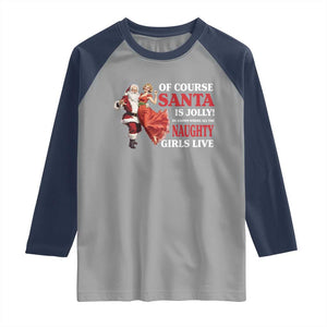 Funny Christmas Retro Santa Raglan Shirt Of Course Santa Is Jolly He Knows Where All The Naughty Girls Live TS11 Sport Gray Navy Print Your Wear