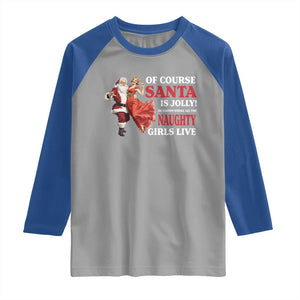 Funny Christmas Retro Santa Raglan Shirt Of Course Santa Is Jolly He Knows Where All The Naughty Girls Live TS11 Sport Gray Royal Print Your Wear