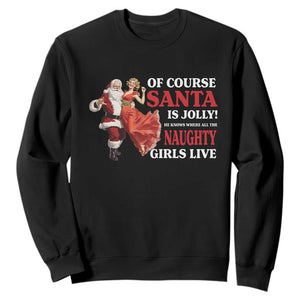 Funny Christmas Retro Santa Sweatshirt Of Course Santa Is Jolly He Knows Where All The Naughty Girls Live TS11 Black Print Your Wear