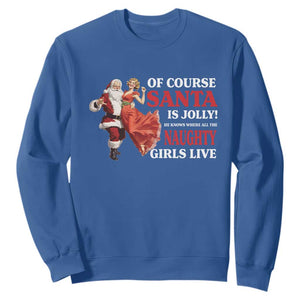 Funny Christmas Retro Santa Sweatshirt Of Course Santa Is Jolly He Knows Where All The Naughty Girls Live TS11 Royal Blue Print Your Wear