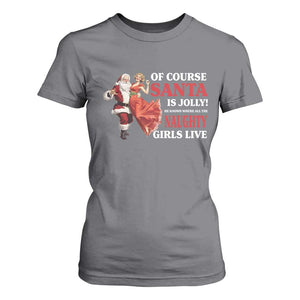 Funny Christmas Retro Santa T Shirt For Women Of Course Santa Is Jolly He Knows Where All The Naughty Girls Live TS11 Charcoal Print Your Wear