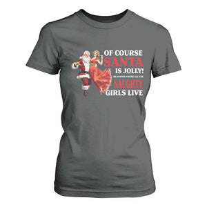 Funny Christmas Retro Santa T Shirt For Women Of Course Santa Is Jolly He Knows Where All The Naughty Girls Live TS11 Dark Heather Print Your Wear