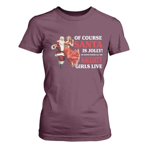 Funny Christmas Retro Santa T Shirt For Women Of Course Santa Is Jolly He Knows Where All The Naughty Girls Live TS11 Maroon Print Your Wear