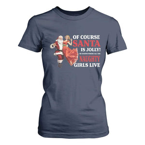 Funny Christmas Retro Santa T Shirt For Women Of Course Santa Is Jolly He Knows Where All The Naughty Girls Live TS11 Navy Print Your Wear