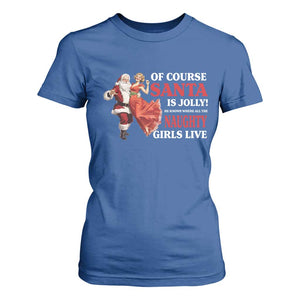 Funny Christmas Retro Santa T Shirt For Women Of Course Santa Is Jolly He Knows Where All The Naughty Girls Live TS11 Royal Blue Print Your Wear