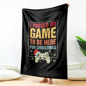Funny Christmas Gaming Throw Blanket I Paused My Game To Be Here For Christmas TS11 Print Your Wear