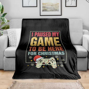 Funny Christmas Gaming Throw Blanket I Paused My Game To Be Here For Christmas TS11 Print Your Wear