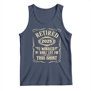 Retired 2025 I Worked My Whole Life For This Tank Top TS11 Navy Print Your Wear