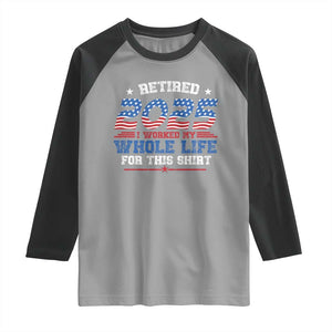 Funny Retirement Raglan Shirt Retired 2025 I Worked My Whole Life For This Shirt USA Flag TS11 Sport Gray Black Print Your Wear