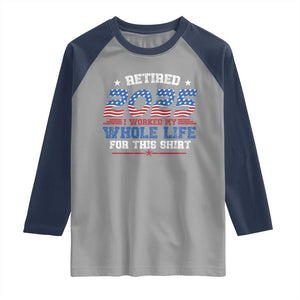 Funny Retirement Raglan Shirt Retired 2025 I Worked My Whole Life For This Shirt USA Flag TS11 Sport Gray Navy Print Your Wear