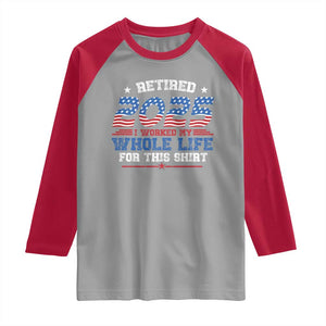 Funny Retirement Raglan Shirt Retired 2025 I Worked My Whole Life For This Shirt USA Flag TS11 Sport Gray Red Print Your Wear