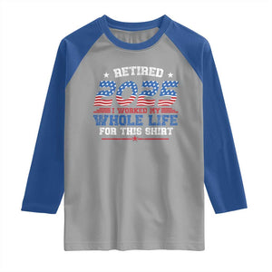 Funny Retirement Raglan Shirt Retired 2025 I Worked My Whole Life For This Shirt USA Flag TS11 Sport Gray Royal Print Your Wear