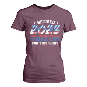 Funny Retirement T Shirt For Women Retired 2025 I Worked My Whole Life For This Shirt USA Flag TS11 Maroon Print Your Wear