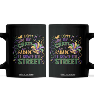 We Dont Hide The Crazy We Parade It Down The Street Mardi Gras Coffee Mug TS11 Black Print Your Wear