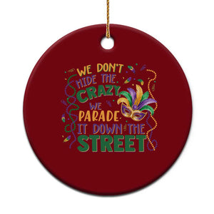 We Dont Hide The Crazy We Parade It Down The Street Mardi Gras Ceramic Ornament TS11 1pc Red Print Your Wear