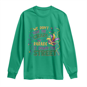 We Dont Hide The Crazy We Parade It Down The Street Mardi Gras Long Sleeve Shirt TS11 Irish Green Print Your Wear