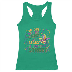 We Dont Hide The Crazy We Parade It Down The Street Mardi Gras Racerback Tank Top TS11 Irish Green Print Your Wear