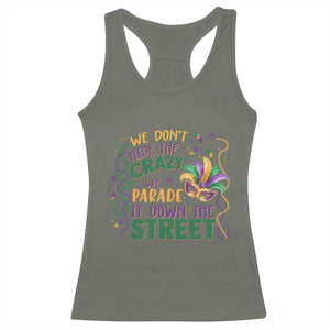 We Dont Hide The Crazy We Parade It Down The Street Mardi Gras Racerback Tank Top TS11 Military Green Print Your Wear