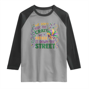 We Dont Hide The Crazy We Parade It Down The Street Mardi Gras Raglan Shirt TS11 Sport Gray Black Print Your Wear